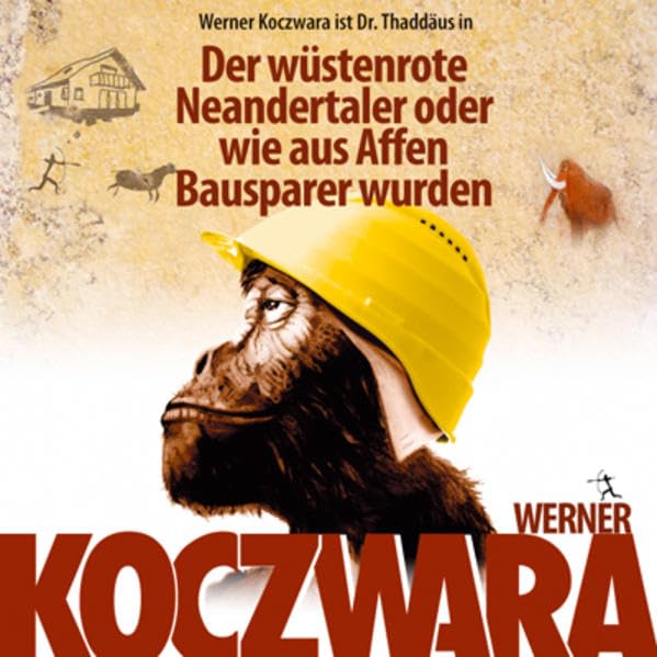 Der wüstenrote Neandertaler: Oder wie aus Affen Bausparer wurden Leisure, Home & Garden
