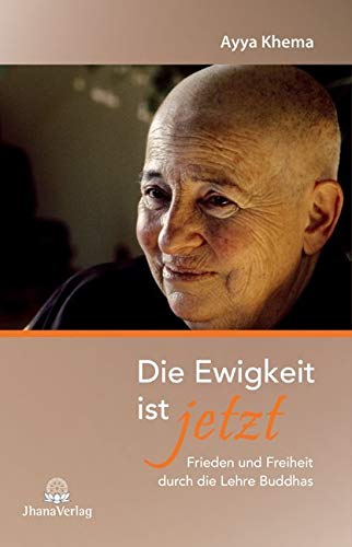 Die Ewigkeit ist jetzt: Frieden und Freiheit durch die Lehre Buddhas Religion & Esotericism