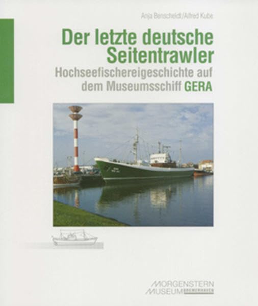 Der letzte deutsche Seitentrawler: Hochseefischereigeschichte auf dem Museumsschiff "GERA" (Kleine Schriften) Leisure, Home & Garden