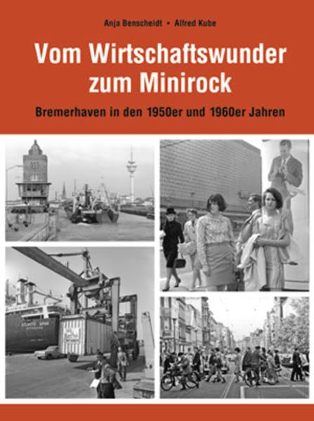 Vom Wirtschaftswunder zum Minirock: Bremerhaven in den 1950er und 1960er Jahren Politics & History