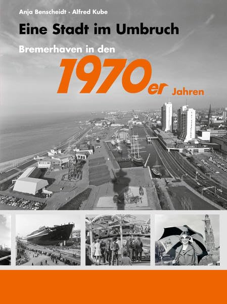 Eine Stadt im Umbruch: Bremerhaven in den 1970er Jahren (Geschichte in Bildern) Natural Sciences
