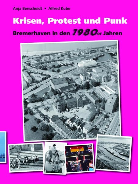 Krisen, Protest und Punk: Bremerhaven in den 1980er Jahren (Geschichte in Bildern) Politics & History