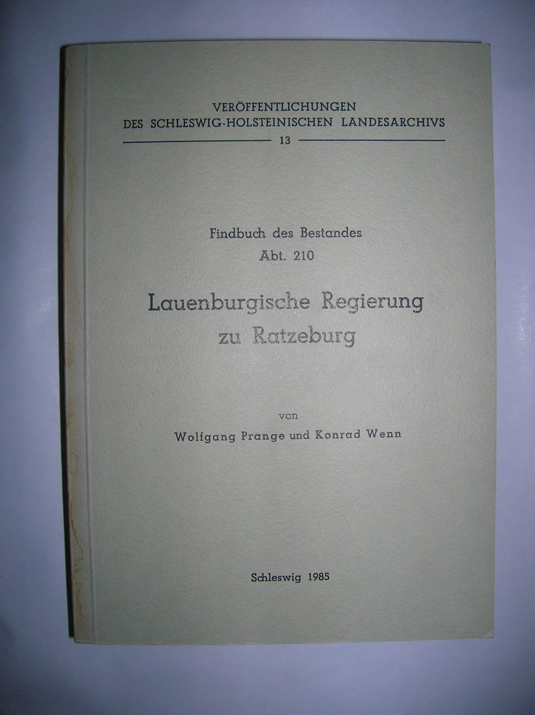 Findbuch des Bestandes Abteilung 210: Lauenburgische Regierung zu Ratzeburg (Veröffentlichungen des Schleswig-Holsteinischen Landesarchivs) Politics & History