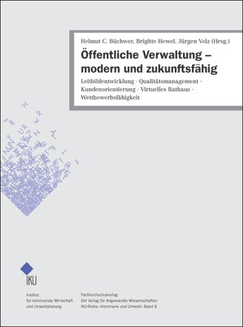 Öffentliche Verwaltung - modern und zukunftsfähig: Leitbildentwicklung. Qualitätsmanagement. Kundenorientierung. Virtuelles Rathaus. Wettbewerbsfähigkeit (Kommune und Umwelt) Law