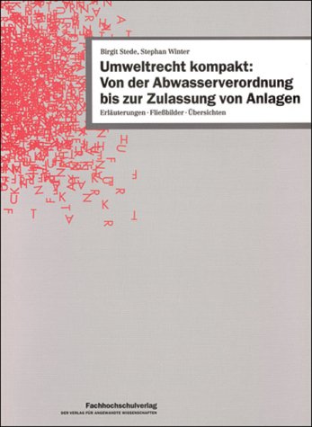 Umweltrecht kompakt: Von der Abwasserverordnung bis zur Zulassung von Anlagen: Erläuterungen, Fliessbilder, Übersichten Law