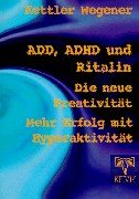 ADD, ADHD und Ritalin: Die neue Kreativität: Mehr Erfolg mit Hyperaktivität Business, Finance & Career