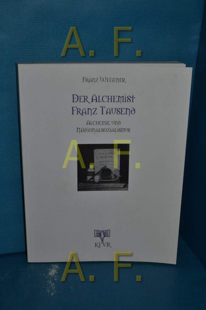 Der Alchemist Franz Tausend. Alchemie und Nationalsozialismus Art & Literature