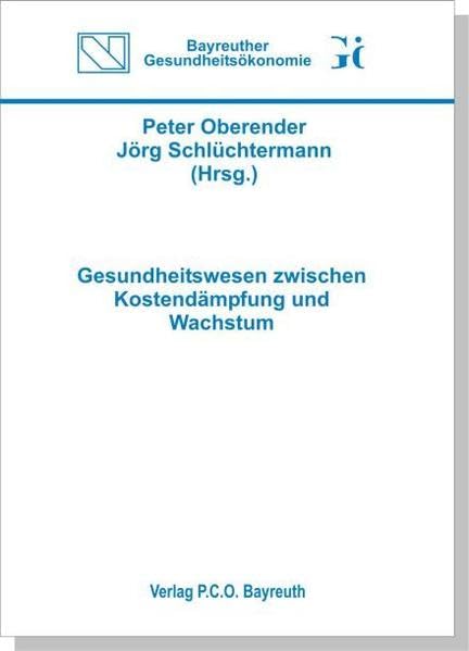 Gesundheitswesen zwischen Kostendämpfung und Wachstum: Dokumentation der Eröffnung des Diplomstudienganges Gesundheitsökonomie an der Universität ... 1998 (Bayreuther Gesundheitsökonomie) Books