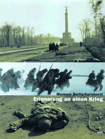 Museum Berlin-Karlshorst. Erinnerung an einen Krieg.: Eine politisch-historische Dokumentation Politics & History