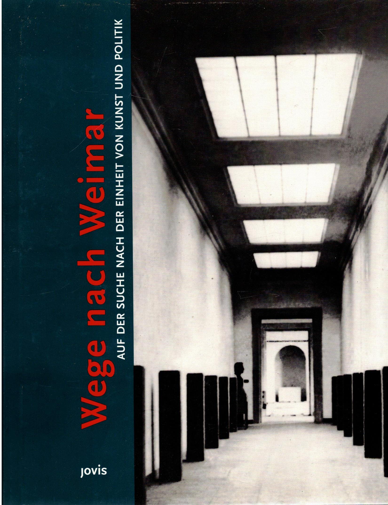 Wege nach Weimar: Auf der Suche nach der Einheit von Kunst und Politik Architecture