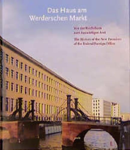 Das Haus am Werderschen Markt - Von der Reichsbank zum Auswärtigen Amt / The History of the New Premises of the Federal Foreign Office Business & Technology
