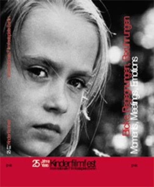 Blicke, Begegnungen, Berührungen / Moments, Meetings, Emotions: 25 Jahre Kinderfilmfest. Internationale Filmfestspiele Berlin Film, Art & Culture