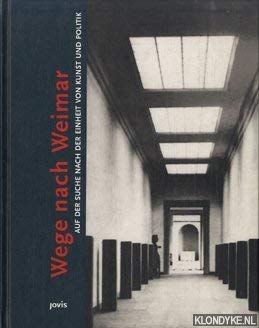 Wege nach Weimar. Auf der suche nach der einheit con kunst und politik Books