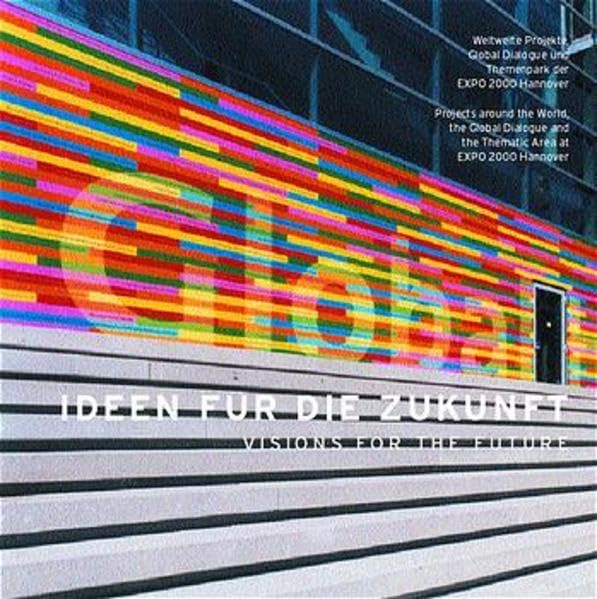 Visions of the Future: Worldwide Projects, Global Dialogue and Thematic Area of Expo 2000 book