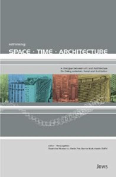 Rethinking: space time architecture: Ein Dialog zwischen Kunst und Architektur /A dialogue between art and architecture Architecture