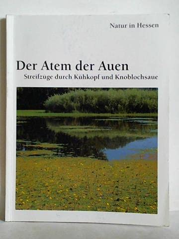 Der Atem der Auen: Streifzüge durch Kühkopf und Knoblochsaue (Natur in Hessen) Leisure, Home & Garden