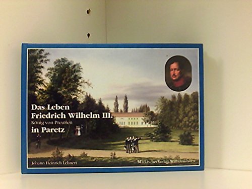 Das Leben Friedrich Wilhelm III. König von Preussen in Paretz Historical Fiction