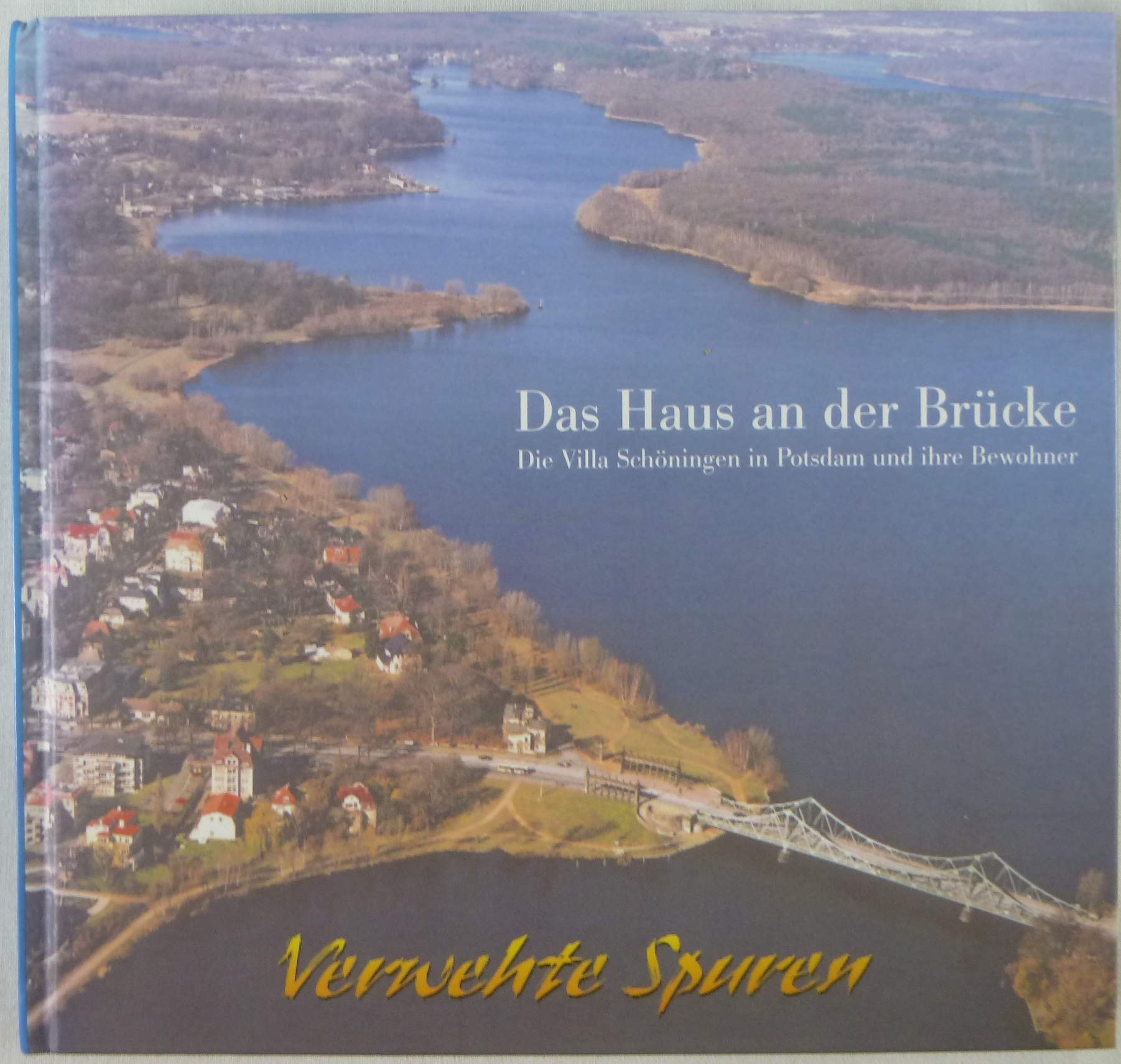 Das Haus an der Brücke: Die Villa Schöningen in Potsdam und ihre Bewohner (Verwehte Spuren) German history