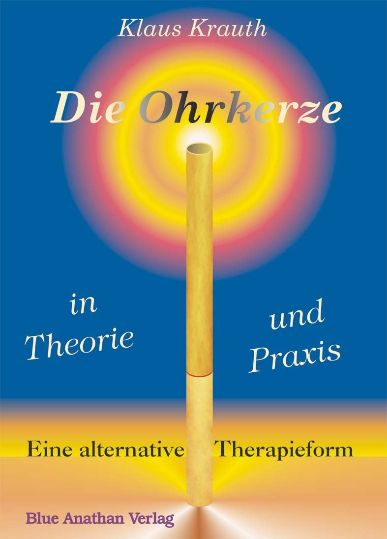Die Ohrkerze in Theorie und Praxis: Die alternative Therapieform Medicine