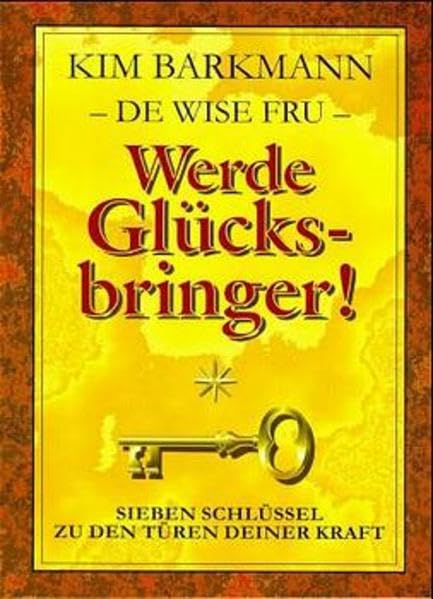 Werde Glückbringer: Sieben Schlüssel zu den Türen Deiner Kraft Lifestyle