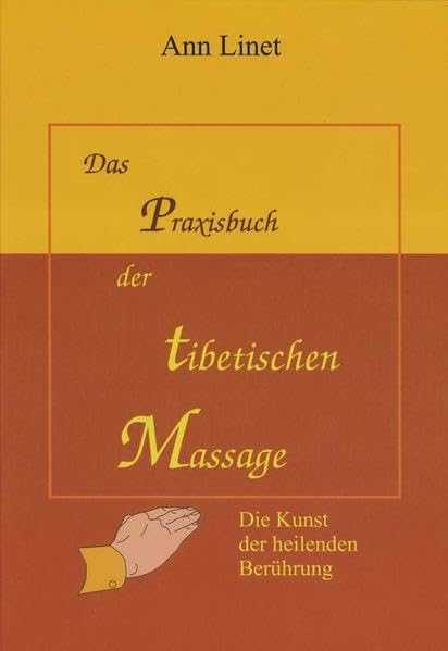 Praxisbuch der Tibetischen Massage: Die Kunst der heilenden Berührung Medicine