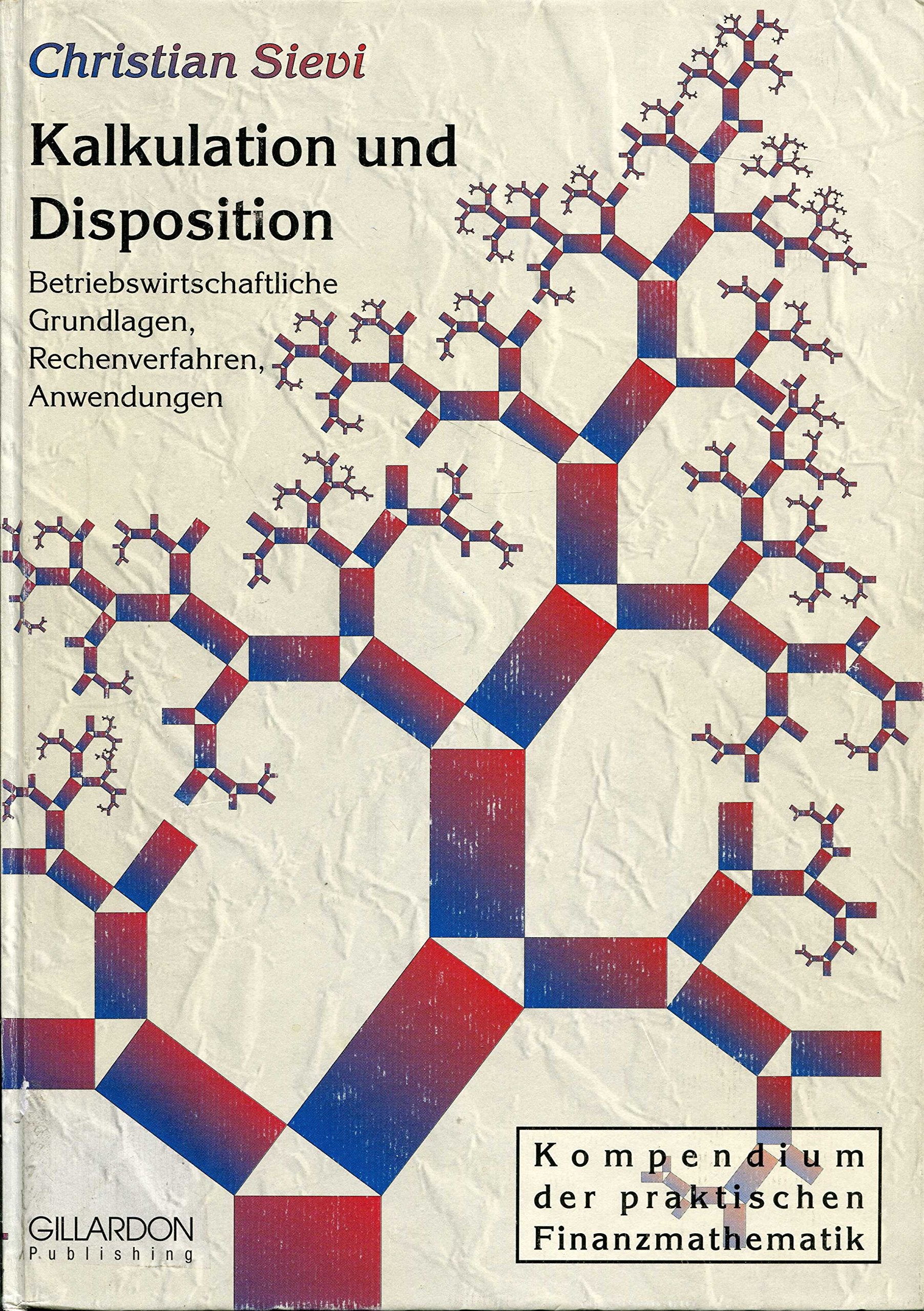 Kalkulation und Disposition. Betriebswirtschaftliche Grundlagen, Rechenverfahren, Anwendungen Business & Technology