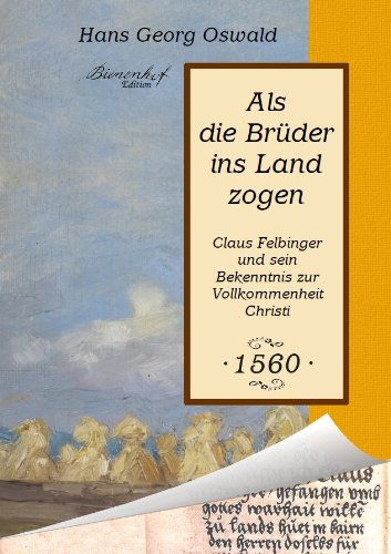 Als die Brüder ins Land zogen: Claus Felbinger und sein Bekenntnis zur Vollkommenheit Christi Religion & Esotericism