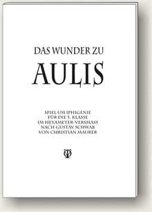 Das Wunder zu Aulis: Spiel um Iphigenie für die 5. Klasse nach Gustav Schwab Books