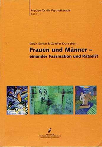 Frauen und Männer: Einander Faszination und Rätsel? (Impulse für die Psychotherapie) Psychology