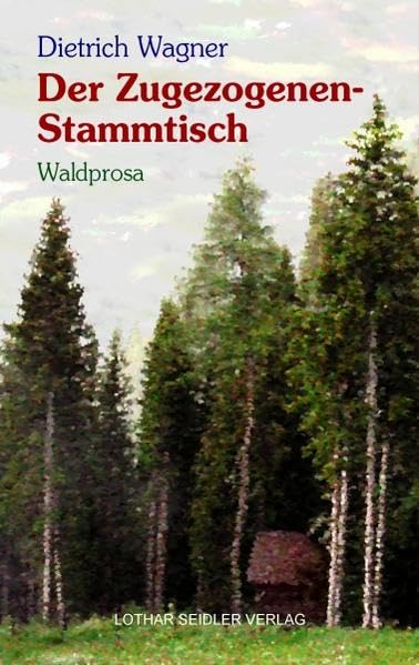 Der Zugezogenenstammtisch: Waldprosa Contemporary literature