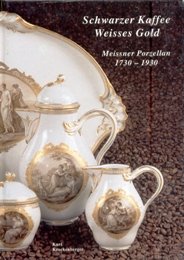 Schwarzer Kaffee - Weisses Gold: Meissner Porzellan 1730-1930 book