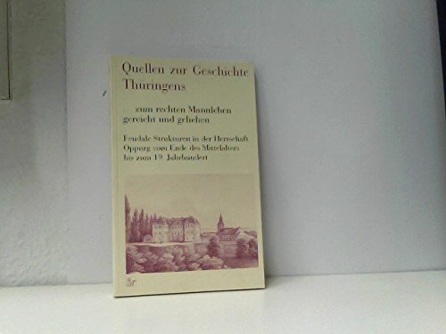 ... zum rechten Mannlehen gereicht und geliehen. Feudale Strukturen in der Herrschaft Oppurg vom Ende des Mittelalters bis zum 19. Jahrhundert (Quellen zur Geschichte Thüringens) Books