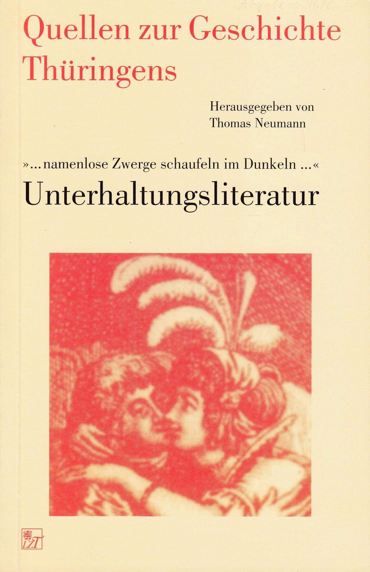 Quellen zur Geschichte Thüringens, Bd. 15: "Namenlose Zwerge schaufeln im Dunkeln". Unterhaltungsliteratur Politics & History