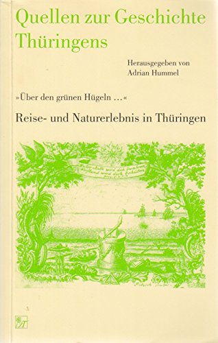 Quellen zur Geschichte Thüringens: "Über den grünen Hügeln"... Reise- und Naturerlebnis in Thüringen Books