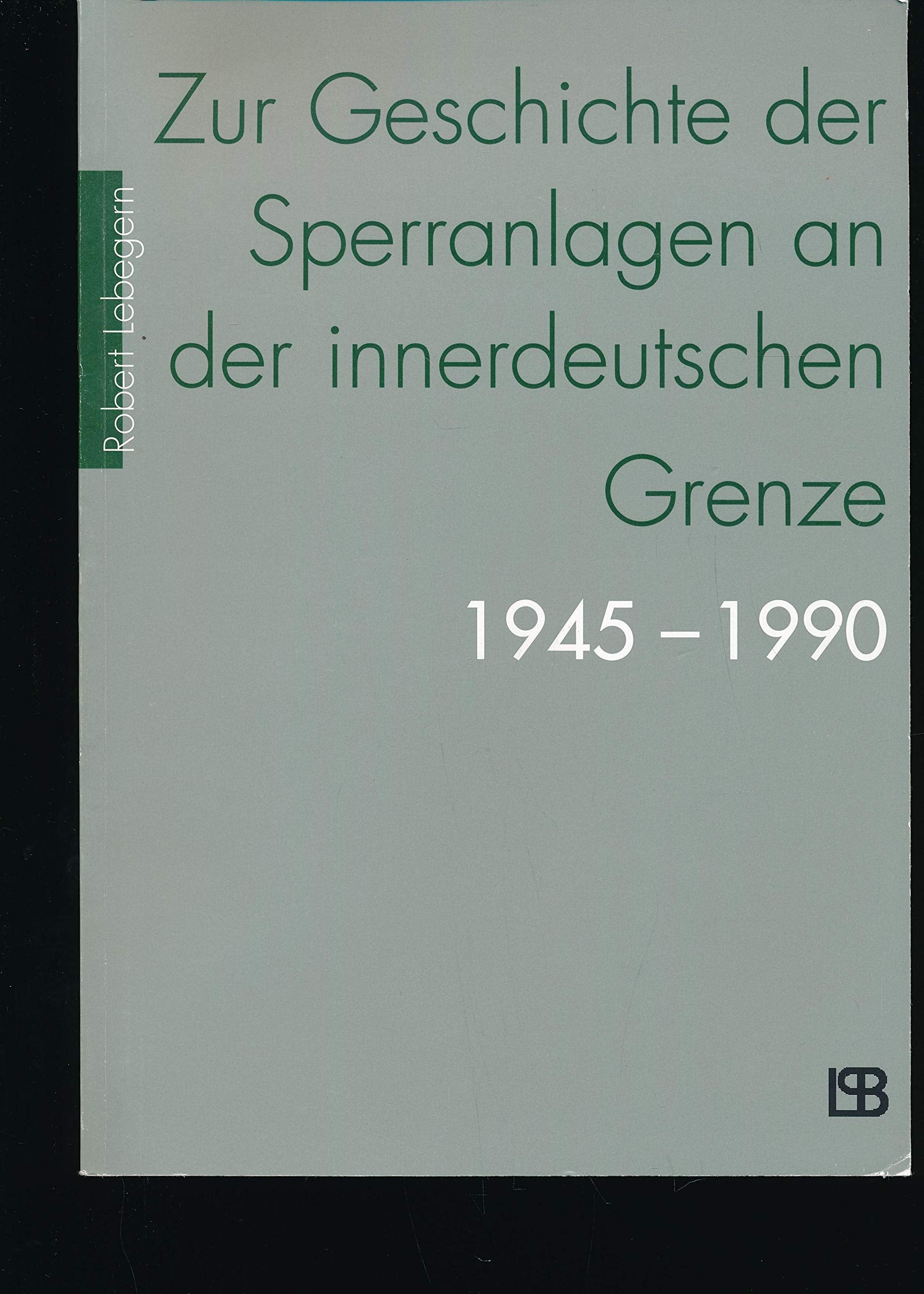Zur Geschichte der Sperranlagen an der innderdeutschen Grenze 1945-1990 Politics & History