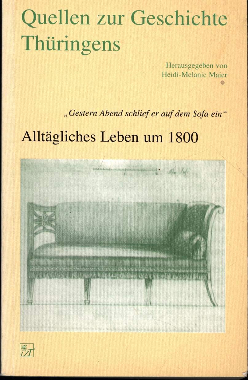 "Quellen zur Geschichte Thüringens. 21. Quellen zur Geschichte Thüringens. ""Gestern Abend schlief er auf dem Sofa ein"" Alltägliches Leben um 1800 " Books