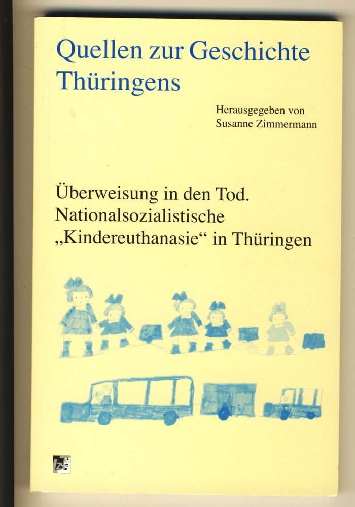 Quellen zur Geschichte Thüringens. Überweisung in den Tod: Nationalsozialistische "Kindereuthanasie" in Thüringen Medicine