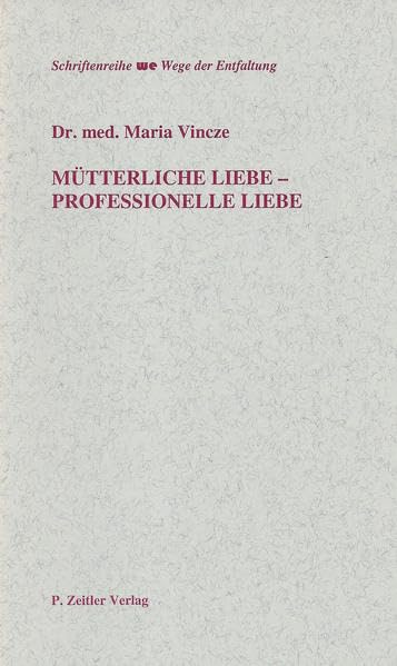 Mütterliche Liebe - Professionelle Liebe (Schriftenreihe Wege der Entfaltung) Books