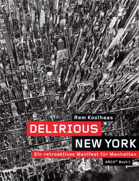 Delirious New York: Ein retroaktives Manifest für Manhattan Architecture