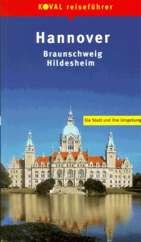 Koval Reiseführer, Hannover, Braunschweig, Hildesheim: Die Stadt und ihre Umgebung Travel