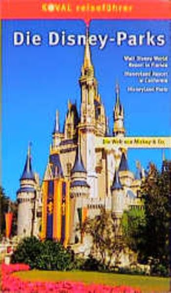 Koval Reiseführer, Die Disney-Parks: Die Welt von Mickey & Co.. Walt Disney World Resort in Florida, Disneyland Resort in California, Disneyland Paris Leisure, Home & Garden