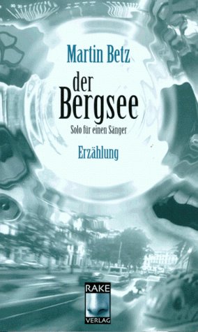 Der Bergsee: Solo für einen Sänger. Erzählung Fiction