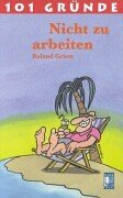 101 Gründe Nicht zu arbeiten Humour & Satire
