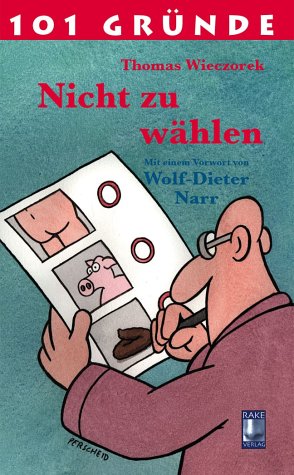 101 Gründe Nicht zu wählen: Vorw. v. Wolf-Dieter Narr Books