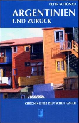 Argentinien und zurück: Chronik einer deutschen Familie Fiction