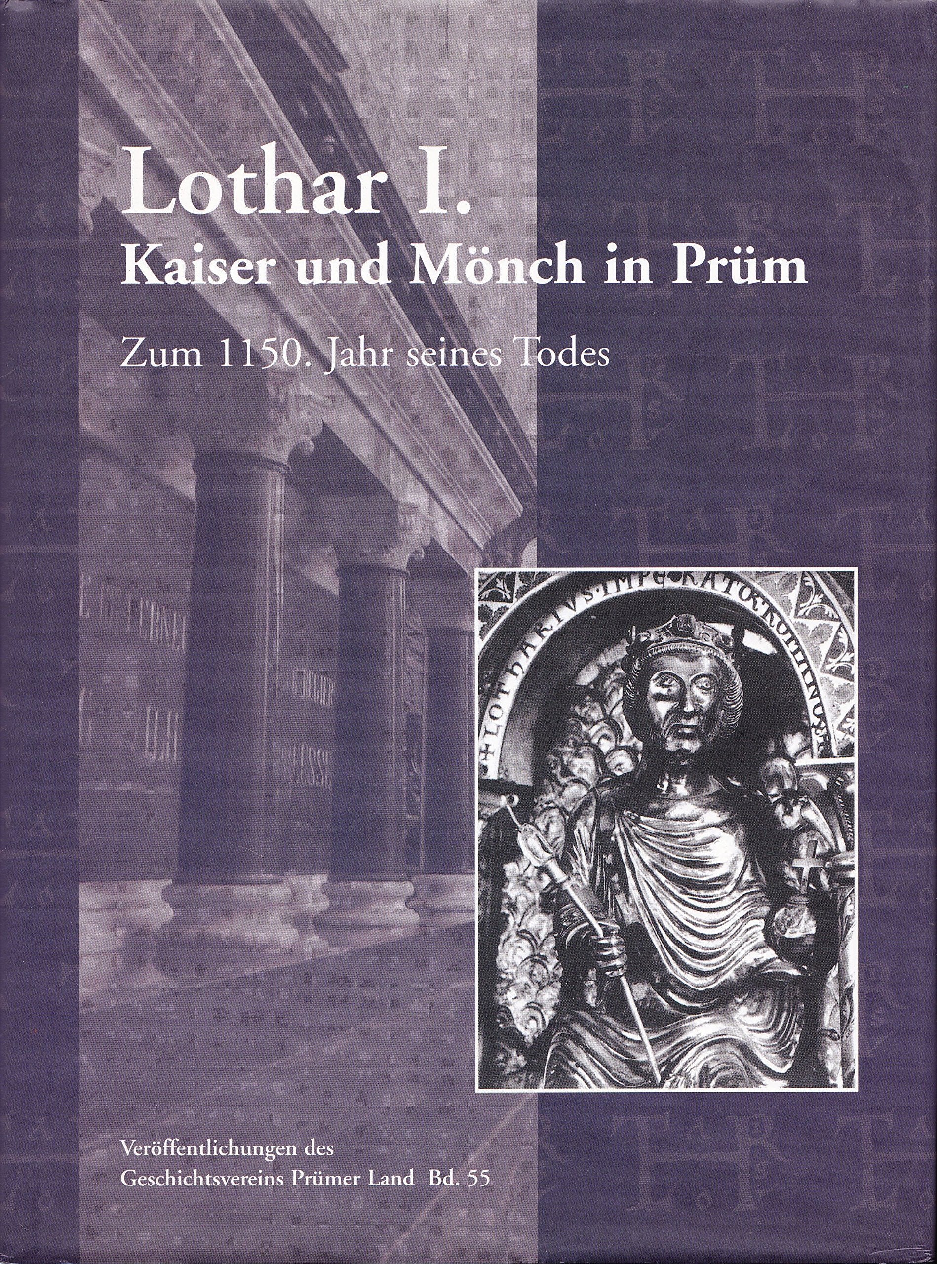 Lothar I.: Kaiser und Mönch in Prüm zum 1150. Jahr seines Todes Memories