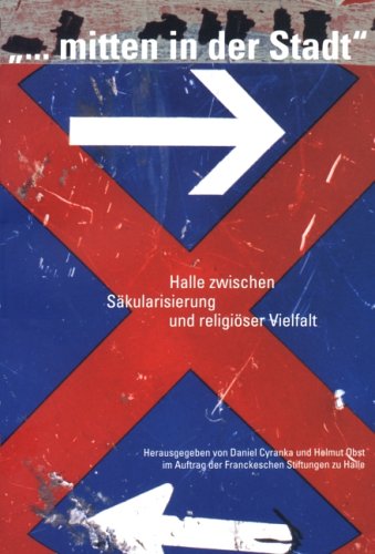 ... mitten in der Stadt: Halle zwischen Säkularisierung und religiöser Vielfalt Religion & Esotericism