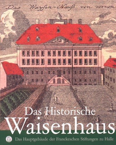 Das Historische Waisenhaus: Das Hauptgebäude der Franckeschen Stiftungen Politics & History