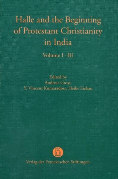 Halle and the Beginning of Protestant Christianity in India: Vol. I The Danish-Halle and the English-Halle Mission. Vol. II Halle and the Beginning of ... III Communication between India and Europe Religion & Esotericism