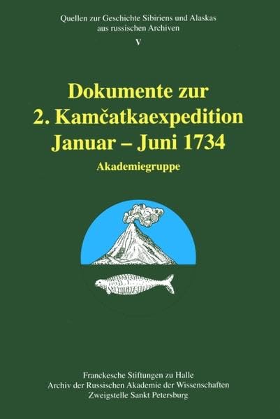 Dokumente zur 2. Kamcatkaexpedition Januar - Juni 1734: Akademiegruppe (Quellen zur Geschichte Sibiriens und Alaskas aus russischen Archiven) Politics & History